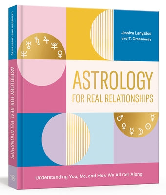 Astrology for Real Relationships: Understanding You, Me, and How We All Get Along Paperback Ten Speed Press
