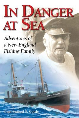 In Danger at Sea: Adventures of a New England Fishing Family Paperback Down East Books