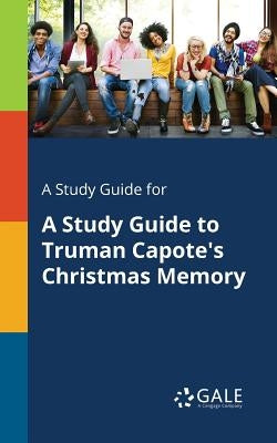 A Study Guide for A Study Guide to Truman Capote's Christmas Memory Paperback Gale, Study Guides