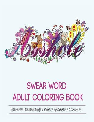 Swear Words Adult Coloring Book: Stress Relieving Fancy Swears Patterns Paperback Booklocker.com