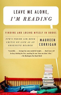 Leave Me Alone, I'm Reading: Finding and Losing Myself in Books Paperback Vintage