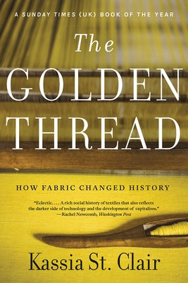 The Golden Thread: How Fabric Changed History Paperback Liveright Publishing Corporation