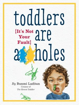 Toddlers Are A**holes: It's Not Your Fault Paperback Workman Publishing