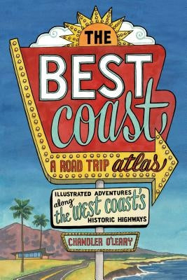 The Best Coast: A Road Trip Atlas: Illustrated Adventures Along the West Coast's Historic Highways Paperback Sasquatch Books