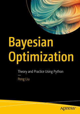 Bayesian Optimization: Theory and Practice Using Python Paperback Apress
