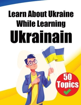 Learn About Ukraine While Learning Ukrainian: Discover Ukraine: Learn Ukrainian through Cultural Exploration Paperback de Fryske Wrald