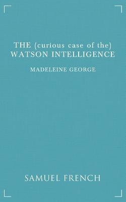 The (curious case of the) Watson Intelligence Paperback Samuel French, Inc.