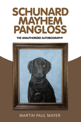 Schunard Mayhem Pangloss: The Unauthorized Autobiography Paperback Xlibris Us