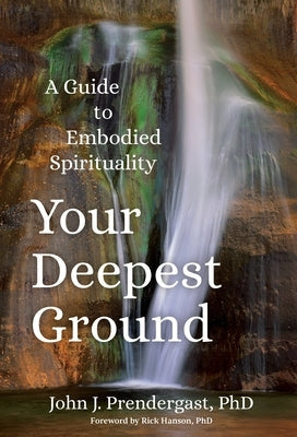 Your Deepest Ground: A Guide to Embodied Spirituality Paperback Sounds True