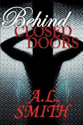 Behind Closed Doors by Smith, A. L.