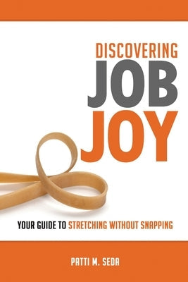 Discovering Job Joy: Your Guide to Stretching Without Snapping Paperback Jones Media Publishing