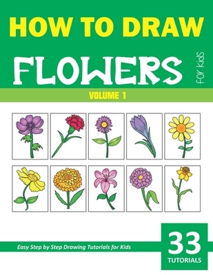 How to Draw Flowers for Kids - Volume 1 Paperback Independently Published