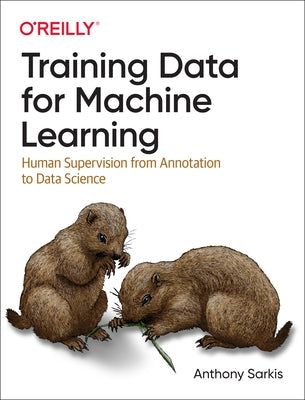 Training Data for Machine Learning: Human Supervision from Annotation to Data Science Paperback O'Reilly Media