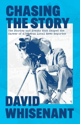 Chasing the Story: The Stories and Events that Shaped the Life of a Veteran News Reporter Paperback Jtan
