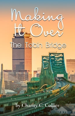 Making It Over The Tobin Bridge by Collier, Charity C.
