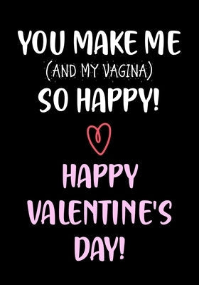 You Make Me So Happy! - Happy Valentine's Day!: Funny Valentine's Day Gifts for Him - Husband - Boyfriend Joke Valentines Day Card Alternative Independently Published