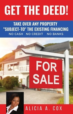 Get the Deed! Subject-To the Existing Financing: How to Get Rich Buying and Selling Houses... No Cash, No Credit, No Banks, No Kidding Paperback Cashflow Systems