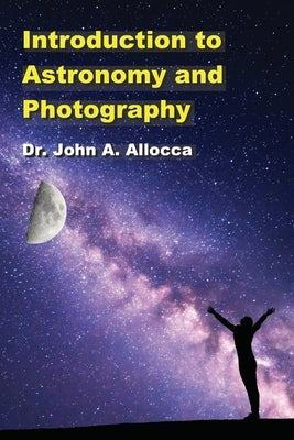 Introduction to Astronomy and Photography Paperback Createspace Independent Publishing Platform