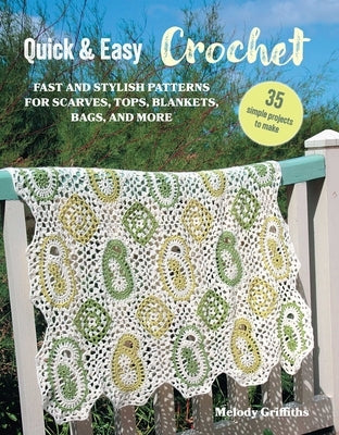 Quick & Easy Crochet: 35 Simple Projects to Make: Fast and Stylish Patterns for Scarves, Tops, Blankets, Bags, and More Paperback Cico