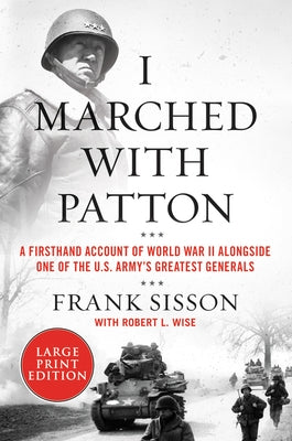 I Marched with Patton: A Firsthand Account of World War II Alongside One of the U.S. Army's Greatest Generals Paperback HarperLuxe