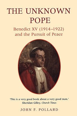 The Unknown Pope: Benedict XV (1914-1922) and the Pursuit of Peace Paperback Continnuum-3PL