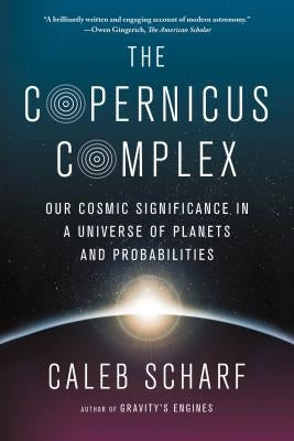 The Copernicus Complex: Our Cosmic Significance in a Universe of Planets and Probabilities Paperback Scientific American