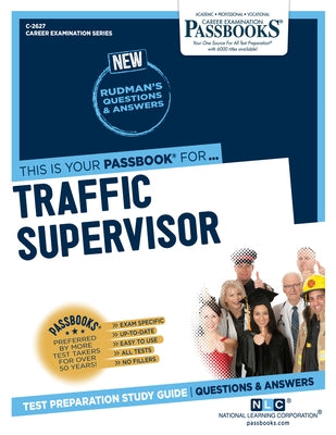 Traffic Supervisor (C-2627): Passbooks Study Guide Volume 2627 Paperback Passbooks