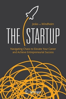 The Startup: Navigating Chaos to Elevate Your Career and Achieve Entrepreneurial Success Paperback Springer