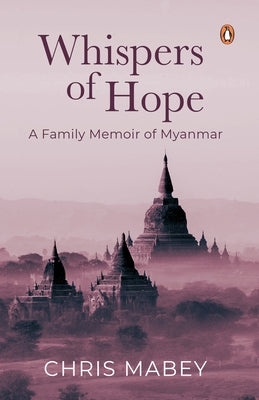 Whispers of Hope: A Family Memoir of Myanmar Penguin Books
