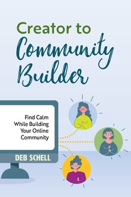 Creator to Community Builder: Find Calm While Building Your Online Community Paperback Find Calm Here LLC