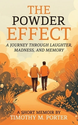 The Powder Effect: A journey through laughter, madness, and memory by Porter, Timothy M.