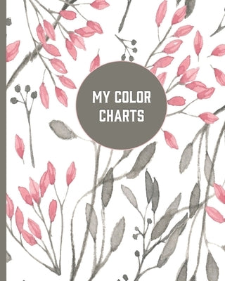 My Color Charts: Track and Test Your Coloring Art Supplies Paperback Independently Published