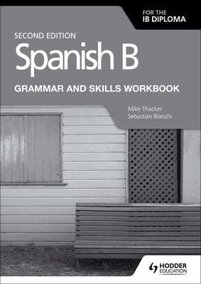 Spanish B for the Ib Diploma Grammar and Skills Workbook Second E Paperback Hodder Education