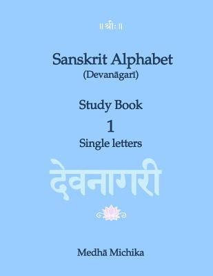 Sanskrit Alphabet (Devanagari) Study Book Volume 1 Single letters Createspace Independent Publishing Platform