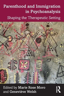 Parenthood and Immigration in Psychoanalysis: Shaping the Therapeutic Setting Paperback Routledge