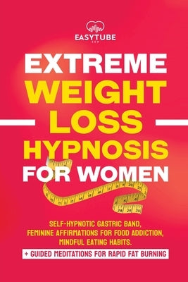 Extreme Rapid Weight Loss Hypnosis for Women: Feminine Affirmations for Weight Loss, Deep Sleep, Meditation and Motivation. Self-Hypnotic Gastric Band by Zen Studio, Easytube