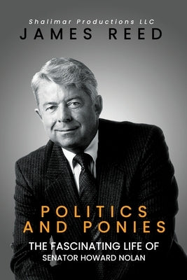 Politics And Ponies: The Fascinating Life Of Senator Howard Nolan Paperback Authorunit