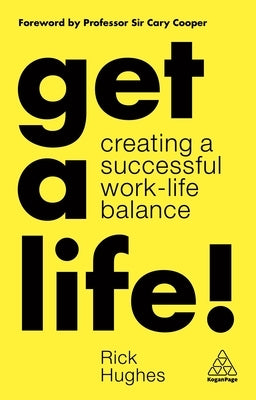 Get a Life!: Creating a Successful Work-Life Balance Paperback Kogan Page