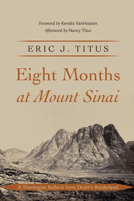 Eight Months at Mount Sinai: A Theologian Reflects from Death's Borderland Paperback Resource Publications (CA)