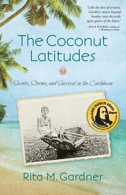 The Coconut Latitudes: Secrets, Storms, and Survival in the Caribbean Paperback She Writes Press