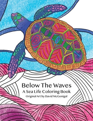Below The Waves: A Sea Life Coloring Book: A Relaxing and Meditative Coloring Experience for Older Kids, Teens, and Adults Paperback Independently Published