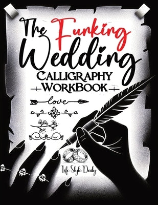 The Funking Wedding Calligraphy Workbook: A Comprehensive Guide to Creative Handwriting for Adults Featuring Hand Lettering and Calligraphy Flourishin Paperback Studiomorefolio