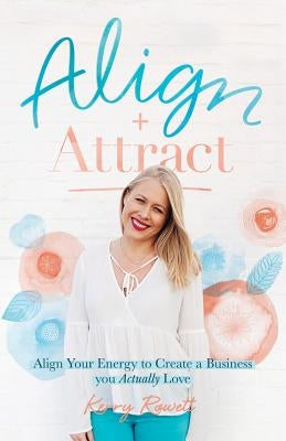 Align + Attract: Align Your Energy to Create a Business you Actually Love Paperback Awaken Kinesiology