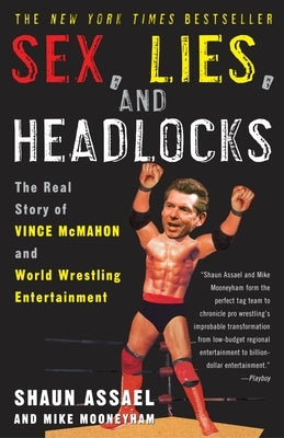 Sex, Lies, and Headlocks: The Real Story of Vince McMahon and World Wrestling Entertainment Paperback Crown Publishing Group (NY)