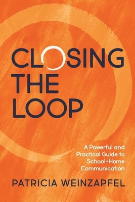 Closing the Loop: A Powerful and Practical Guide to School-Home Communication Paperback Hawley Street Publishing