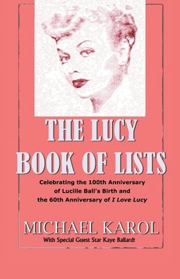 The Lucy Book of Lists: Celebrating Lucille Ball's Centennial and the 60th Anniversary of I Love Lucy Paperback iUniverse