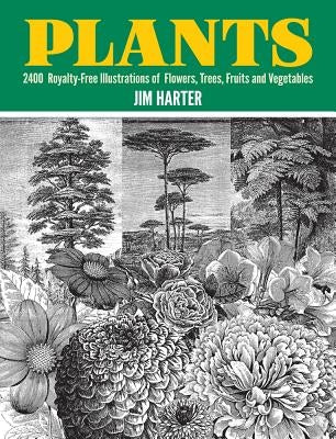 Plants: 2,400 Royalty-Free Illustrations of Flowers, Trees, Fruits and Vegetables Dover Publications