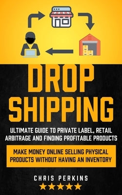 Dropshipping: Ultimate Guide to Private Label, Retail Arbitrage and finding Profitable Products (Make Money Online selling Physical Paperback Regina Loviusher