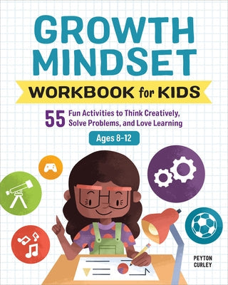 Growth Mindset Workbook for Kids: 55 Fun Activities to Think Creatively, Solve Problems, and Love Learning Paperback Callisto Kids