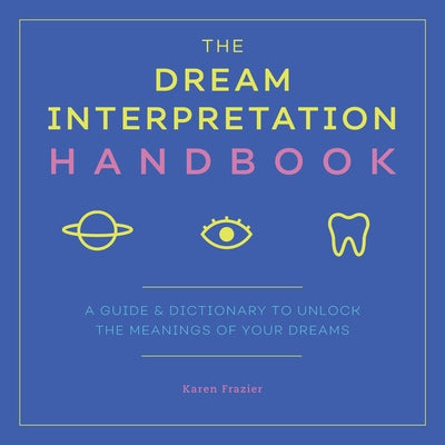 The Dream Interpretation Handbook: A Guide and Dictionary to Unlock the Meanings of Your Dreams Paperback Althea Press